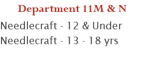 Department 11M & N Needlecraft - 12 & Under Needlecraft - 13 - 18 yrs