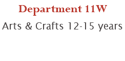 Department 11W Arts & Crafts 12-15 years